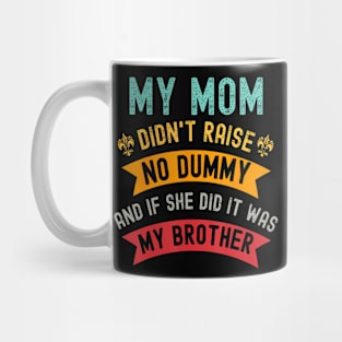 My Mom Didn'T Raise No Dummy But If She Did It Was Brother Mug